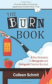 The Burn Book: 8 Key Strategies to Recognize and Extinguish Teacher Burnout