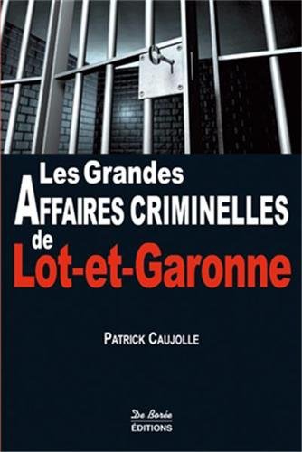 Les  grandes affaires criminelles de Lot-et-Garonne