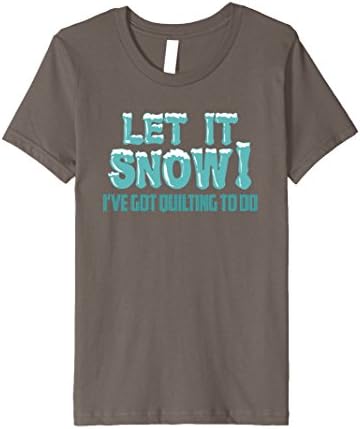 Kids Let It Snow I Have Quilting To Do Quilter GIfts Apparel 4 Asphalt