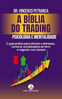 Livro A BÍBLIA DO TRADING PSICOLOGIA E MENTALIDADE DO TRADER DE SUCESSO: O guia prático para eliminar o estresse, construir autodisciplina de ferro e negociar com clareza