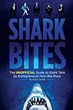 Shark Bites: The Unofficial Guide to Shark Tank by Entrepreneurs from the Show