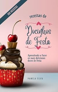 Livro 100 Docinhos de Festa: Aprendendo a fazer os mais deliciosos doces de festa com 100 Receitas
