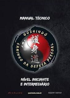 Livro Apostila Kyū - Goshindō: Manual Técnico de Defesa Pessoal - Nível Iniciante e Intermediário (GOSHINDŌ - CAMINHO DA DEFESA PESSOAL Livro 1)