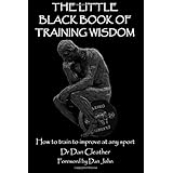 The Little Black Book of Training Wisdom: How to train to improve at any sport