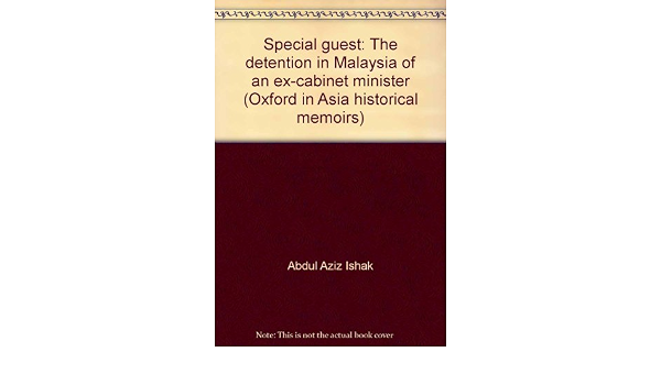 Special Guest The Detention In Malaysia Of An Ex Cabinet Minister Oxford In Asia Historical Memoirs Abdul Aziz Ishak 9780195803778 Amazon Com Books
