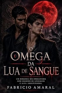 Livro O Omega da Lua de Sangue: Um romance MM omegaverse com segredo de linhagem e alfa arrependido.