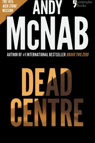Dead Centre (Nick Stone Book 14): Andy McNab's best-selling series of Nick Stone thrillers - now available in the US