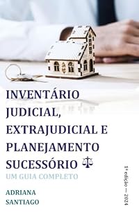 Livro INVENTÁRIO JUDICIAL, EXTRAJUDICIAL E PLANEJAMENTO SUCESSÓRIO: UM GUIA COMPLETO