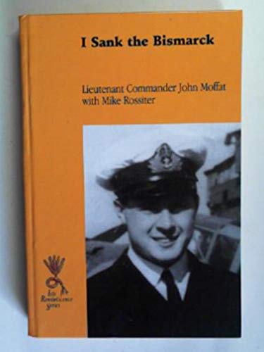 I Sank The Bismarck by Lieutenant Commander Moffat, Mike Rossiter