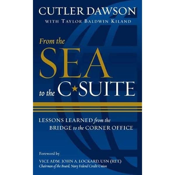 From The Sea To The C Suite Lessons Learned From The Bridge To The Corner Office Dawson Usn Ret Vadm Cutler Kiland Taylor Baldwin 9781682474730 Amazon Com Books