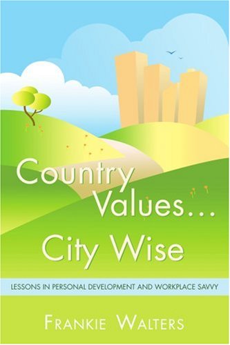 Country Values … City Wise: Lessons in Personal Development and Workplace Savvy