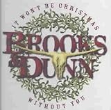 Brooks & Dunn Album: «IT WONT BE CHRISTMAS WITHOUT YOU» (Front side) Brooks & Dunn Album: «IT WONT BE CHRISTMAS WITHOUT YOU» (Front side)