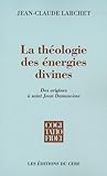 La théologie des énergies divines : Des origines à saint Jean Damascène by 