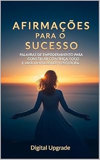 Livro Afirmações para o Sucesso: Palavras de Empoderamento para Construir Confiança, Foco e uma Mentalidade Vencedora