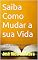 Livro Saiba Como Mudar a sua Vida: O que faria se não tivesse medo?