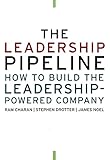 The Leadership Pipeline: How to Build the Leadership Powered Company