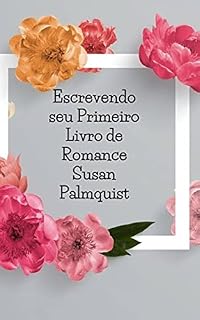 Livro Escrevendo seu Primeiro Livro de Romance: Um Miniguia