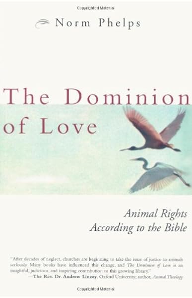 The Dominion Of Love Animal Rights According To The Bible Phelps The Dominion Of Love Animal Rights According To The Bible Phelps