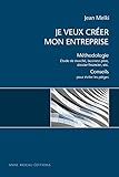 Image de Je veux créer mon entreprise: Méthodologie : Étude de marché, business plan, dossier financier, etc. Conseils pour éviter les pièges (French Edi