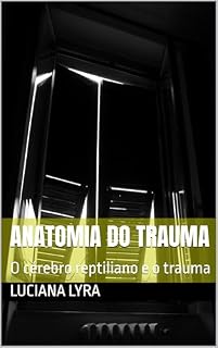 Livro Anatomia do trauma: O cérebro reptiliano e o trauma