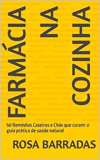 Livro Farmácia na cozinha : 50 Remédios Caseiros e Chás que curam: o guia prático de saúde natural