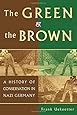 The Green and the Brown: A History of Conservation in Nazi Germany (Studies in Environment and History)