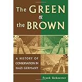 The Green and the Brown: A History of Conservation in Nazi Germany (Studies in Environment and History)