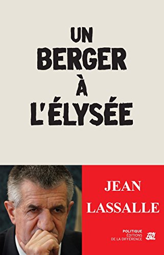 Un berger à l'Elysée (French Edition) by Jean Lassalle