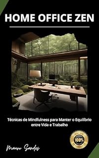 Livro HOME OFFICE ZEN: Técnicas de Mindfulness para Manter o Equilíbrio entre Vida e Trabalho