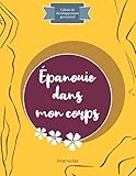 Épanouie dans mon corps : Cahier de développement personnel (Internotes lifestyle) (French Edition by Internotes