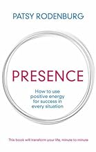 Presence: How to Use Positive Energy for Success in Every Situation