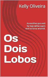 Livro Os Dois Lobos: As escolhas que você faz hoje define quem você se torna amanhã.