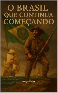 Livro O BRASIL QUE CONTINUA COMEÇANDO: História de um País que troca de regime, mas não troca de base