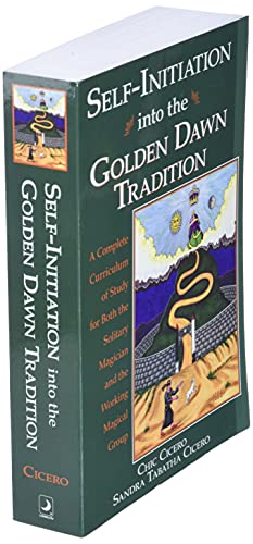 Self-Initiation Into the Golden Dawn Tradition: A Complete Curriculum of Study for Both the Solitary Magician and the Working Magical Group