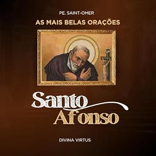 As mais belas orações de Santo Afonso Maria de Ligório