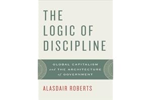 The Logic of Discipline: Global Capitalism and the Architecture of Government