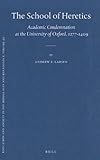 The School of Heretics : Academic Condemnation at the University of Oxford, 1277-1409, Larsen, Andrew E., 9004206612