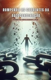 Livro Rompendo as Correntes da Autocondenação: Descubra sua Própria Dignidade e Valor