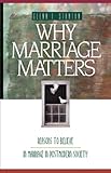 Why Marriage Matters: Reasons to Believe in Marriage in Postmodern Society (Experiencing God)