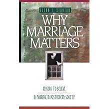 Why Marriage Matters: Reasons to Believe in Marriage in Postmodern Society (Experiencing God)