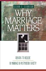 Why Marriage Matters: Reasons to Believe in Marriage in Postmodern Society (Experiencing God)