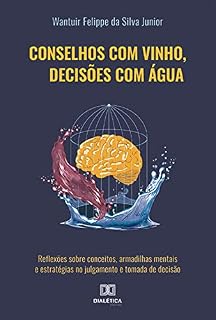 Livro Conselhos com vinho, decisões com água: reflexões sobre conceitos, armadilhas mentais e estratégias no julgamento e tomada de decisão