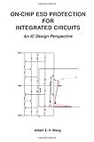 On-Chip ESD Protection for Integrated Circuits: An IC Design Perspective (The Springer International Series in Engineering and Computer Science) cover