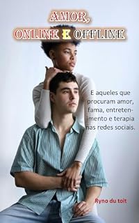 Livro Amor, online e offline: E aqueles que procuram amor, fama, entretenimento e terapia nas redes sociais.