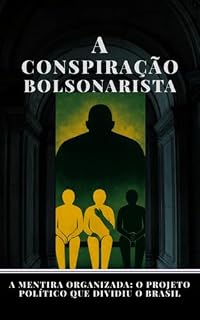 Livro A CONSPIRAÇÃO BOLSONARISTA : A MENTIRA ORGANIZADA:O PROJETO POLÍTICO QUE DIVIDIU O BRASIL