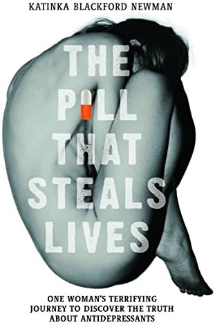 The Pill That Steals Lives - One Woman's Terrifying Journey to Discover the Truth About Antidepressants