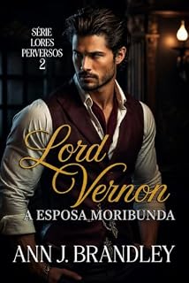 Livro Lord Vernon: A Esposa Moribunda (Série Lordes Perversos Livro 2)
