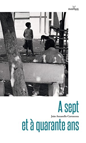 A sept et à quarante ans: La poésie du quotidien brésilien (Epoca) (French Edition) by João Luiz Anzanello Carrascoza