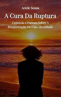 Livro A Cura Da Ruptura: Crônicas e Poemas Sobre A Reconstrução De Uma Identidade