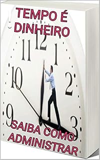 Livro TEMPO É DINHEIRO!!: APRENDA ADMINISTRAR O SEU TEMPO A SEU FAVOR